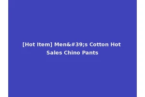 [Hot Item] Men's Cotton Hot Sales Chino Pants