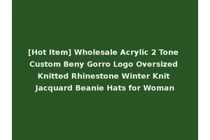 [Hot Item] Wholesale Acrylic 2 Tone Custom Beny Gorro Logo Oversized Knitted Rhinestone Winter Knit Jacquard Beanie Hats for Woman