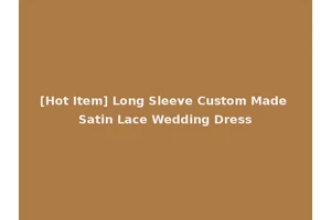 [Hot Item] Long Sleeve Custom Made Satin Lace Wedding Dress
