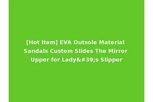 [Hot Item] EVA Outsole Material Sandals Custom Slides The Mirror Upper for Lady's Slipper