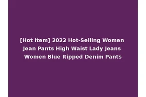 [Hot Item] 2022 Hot-Selling Women Jean Pants High Waist Lady Jeans Women Blue Ripped Denim Pants