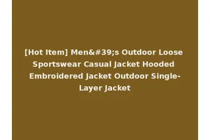 [Hot Item] Men's Outdoor Loose Sportswear Casual Jacket Hooded Embroidered Jacket Outdoor Single-Layer Jacket