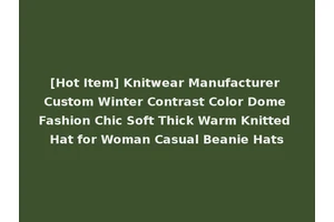 [Hot Item] Knitwear Manufacturer Custom Winter Contrast Color Dome Fashion Chic Soft Thick Warm Knitted Hat for Woman Casual Beanie Hats