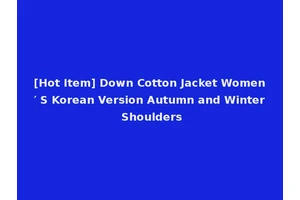[Hot Item] Down Cotton Jacket Women′ S Korean Version Autumn and Winter Shoulders
