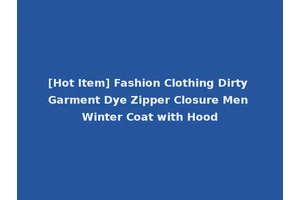 [Hot Item] Fashion Clothing Dirty Garment Dye Zipper Closure Men Winter Coat with Hood