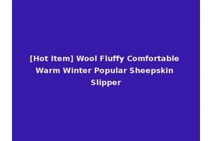 [Hot Item] Wool Fluffy Comfortable Warm Winter Popular Sheepskin Slipper