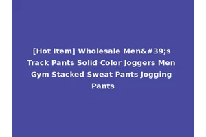 [Hot Item] Wholesale Men's Track Pants Solid Color Joggers Men Gym Stacked Sweat Pants Jogging Pants