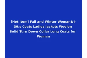 [Hot Item] Fall and Winter Woman's Coats Ladies Jackets Woolen Solid Turn Down Collar Long Coats for Woman