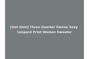[Hot Item] Three Quarter Sleeve Sexy Leopard Print Women Sweater