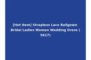 [Hot Item] Strapless Lace Ballgown Bridal Ladies Women Wedding Dress (5617)