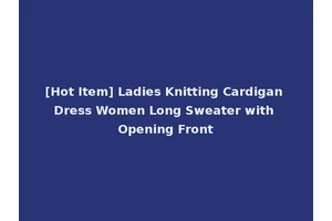 [Hot Item] Ladies Knitting Cardigan Dress Women Long Sweater with Opening Front