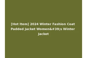 [Hot Item] 2024 Winter Fashion Coat Padded Jacket Women's Winter Jacket