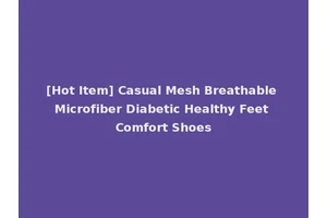 [Hot Item] Casual Mesh Breathable Microfiber Diabetic Healthy Feet Comfort Shoes