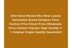 [Hot Item] Men's New Luxury Sweatshirt Brand Designer Price Factory Price Direct Price Wholesale Price Fashion Popular High Quality 1: 1 Original Single Quality Sweatshirt