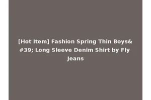 [Hot Item] Fashion Spring Thin Boys' Long Sleeve Denim Shirt by Fly Jeans