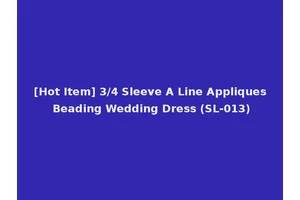 [Hot Item] 3/4 Sleeve A Line Appliques Beading Wedding Dress (SL-013)