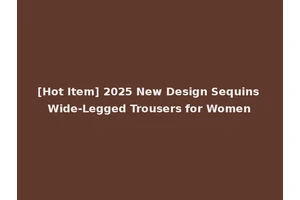 [Hot Item] 2025 New Design Sequins Wide-Legged Trousers for Women