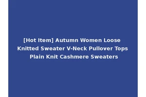 [Hot Item] Autumn Women Loose Knitted Sweater V-Neck Pullover Tops Plain Knit Cashmere Sweaters