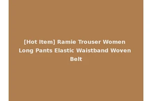 [Hot Item] Ramie Trouser Women Long Pants Elastic Waistband Woven Belt