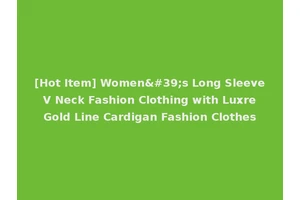 [Hot Item] Women's Long Sleeve V Neck Fashion Clothing with Luxre Gold Line Cardigan Fashion Clothes