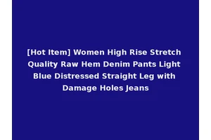 [Hot Item] Women High Rise Stretch Quality Raw Hem Denim Pants Light Blue Distressed Straight Leg with Damage Holes Jeans