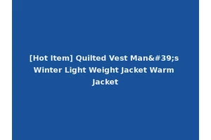 [Hot Item] Quilted Vest Man's Winter Light Weight Jacket Warm Jacket