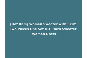 [Hot Item] Women Sweater with Skirt Two Pieces One Set DOT Yarn Sweater Women Dress