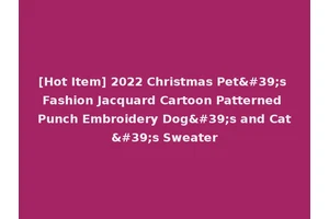 [Hot Item] 2022 Christmas Pet's Fashion Jacquard Cartoon Patterned Punch Embroidery Dog's and Cat's Sweater
