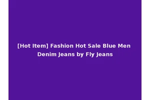 [Hot Item] Fashion Hot Sale Blue Men Denim Jeans by Fly Jeans