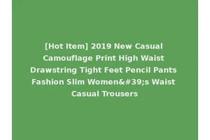 [Hot Item] 2019 New Casual Camouflage Print High Waist Drawstring Tight Feet Pencil Pants Fashion Slim Women's Waist Casual Trousers