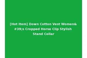 [Hot Item] Down Cotton Vest Women's Cropped Horse Clip Stylish Stand Collar