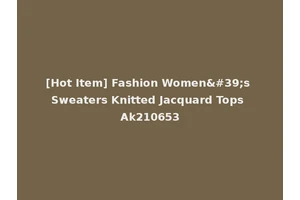 [Hot Item] Fashion Women's Sweaters Knitted Jacquard Tops Ak210653