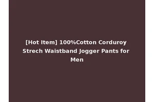 [Hot Item] 100%Cotton Corduroy Strech Waistband Jogger Pants for Men