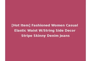 [Hot Item] Fashioned Women Casual Elastic Waist W/String Side Decor Stripe Skinny Denim Jeans