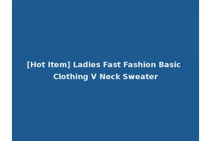 [Hot Item] Ladies Fast Fashion Basic Clothing V Neck Sweater