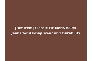 [Hot Item] Classic Fit Men's Jeans for All-Day Wear and Durability