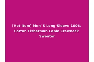 [Hot Item] Men′ S Long-Sleeve 100% Cotton Fisherman Cable Crewneck Sweater