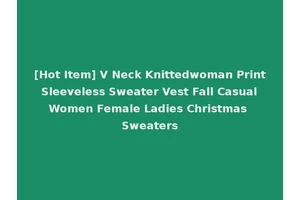 [Hot Item] V Neck Knittedwoman Print Sleeveless Sweater Vest Fall Casual Women Female Ladies Christmas Sweaters