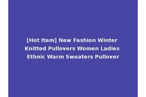 [Hot Item] New Fashion Winter Knitted Pullovers Women Ladies Ethnic Warm Sweaters Pullover