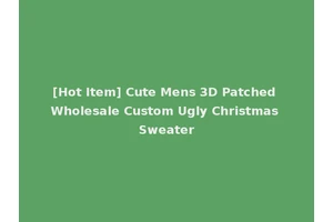 [Hot Item] Cute Mens 3D Patched Wholesale Custom Ugly Christmas Sweater
