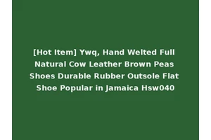 [Hot Item] Ywq, Hand Welted Full Natural Cow Leather Brown Peas Shoes Durable Rubber Outsole Flat Shoe Popular in Jamaica Hsw040