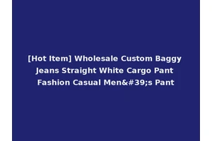 [Hot Item] Wholesale Custom Baggy Jeans Straight White Cargo Pant Fashion Casual Men's Pant