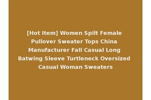 [Hot Item] Women Spilt Female Pullover Sweater Tops China Manufacturer Fall Casual Long Batwing Sleeve Turtleneck Oversized Casual Woman Sweaters