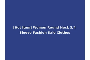 [Hot Item] Women Round Neck 3/4 Sleeve Fashion Sale Clothes