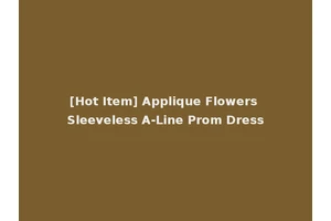 [Hot Item] Applique Flowers Sleeveless A-Line Prom Dress