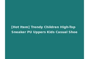 [Hot Item] Trendy Children High-Top Sneaker PU Uppers Kids Casual Shoe