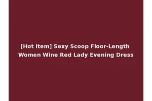 [Hot Item] Sexy Scoop Floor-Length Women Wine Red Lady Evening Dress