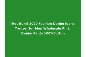 [Hot Item] 2020 Fashion Denim Jeans Trouser for Men Wholesale Pink Denim Pants 100%Cotton