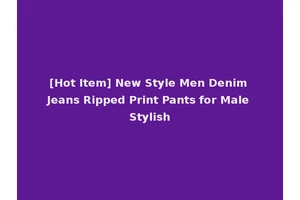 [Hot Item] New Style Men Denim Jeans Ripped Print Pants for Male Stylish
