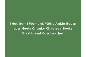 [Hot Item] Women's Ankle Boots Low Heels Chunky Chaelsea Boots Elastic and Cow Leather